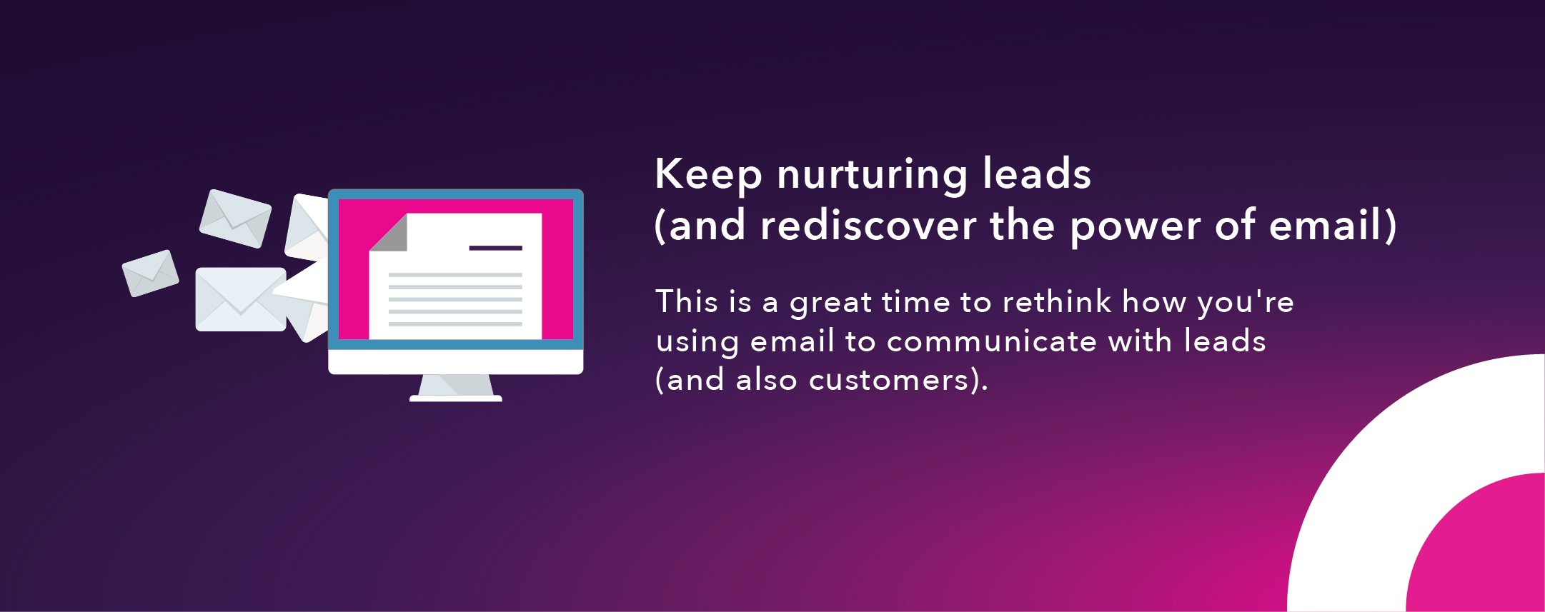 6. Keep nurturing leads (and rediscover the power of email)