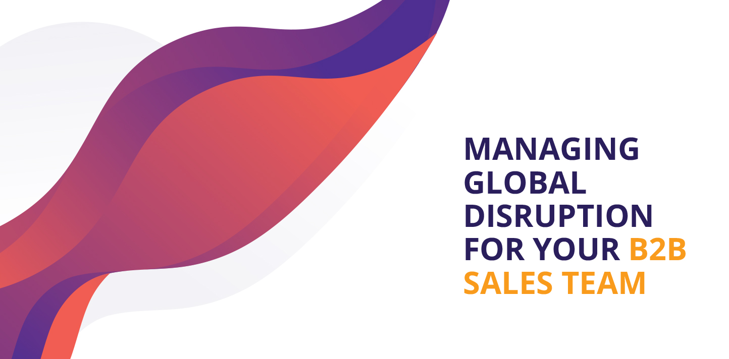Managing global disruption for your B2B sales team